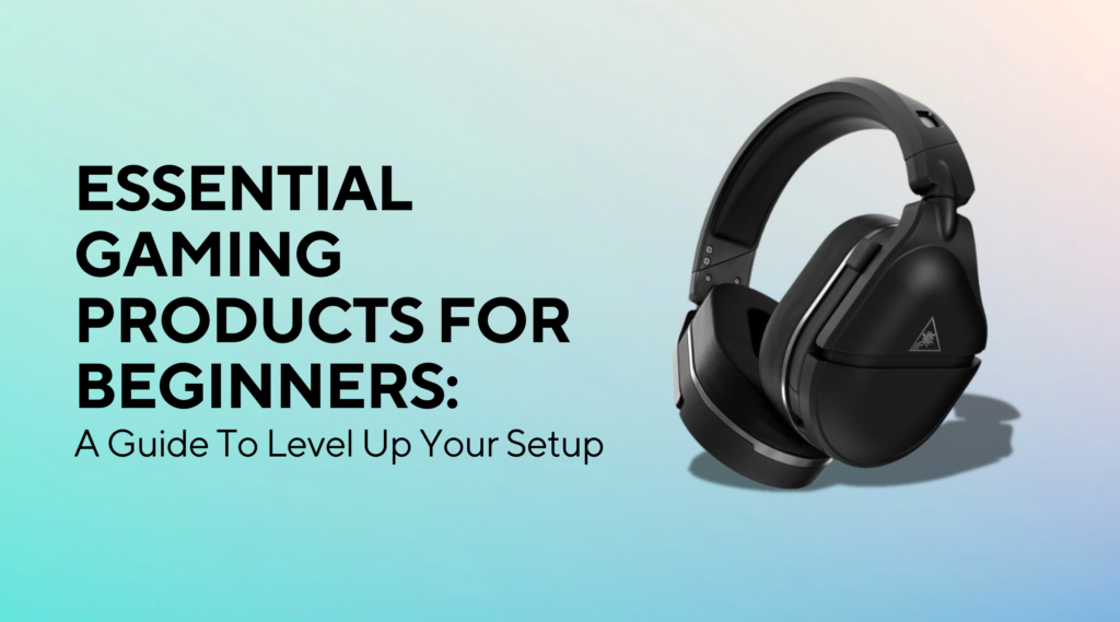 Essential Gaming Products for Beginners